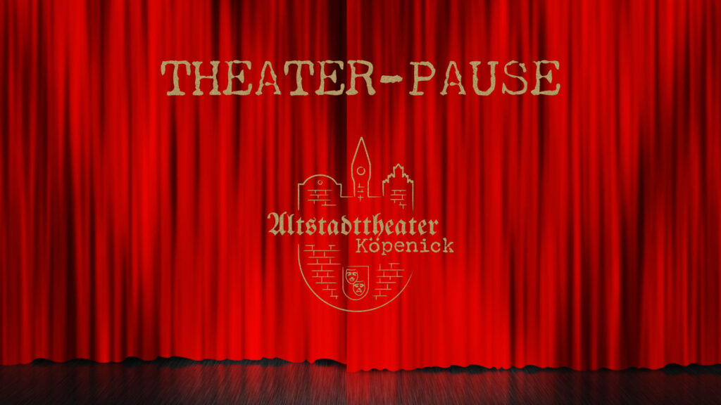 Theater-Pause im Altstadttheater Köpenick