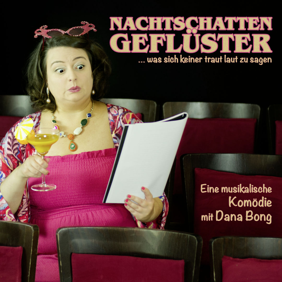 Nachtschattengeflüster ... was sich keiner traut laut zu sagen, eine musikalische Komödie mit Dana Bong im Altstadttheater Köpenick (Quadrat)