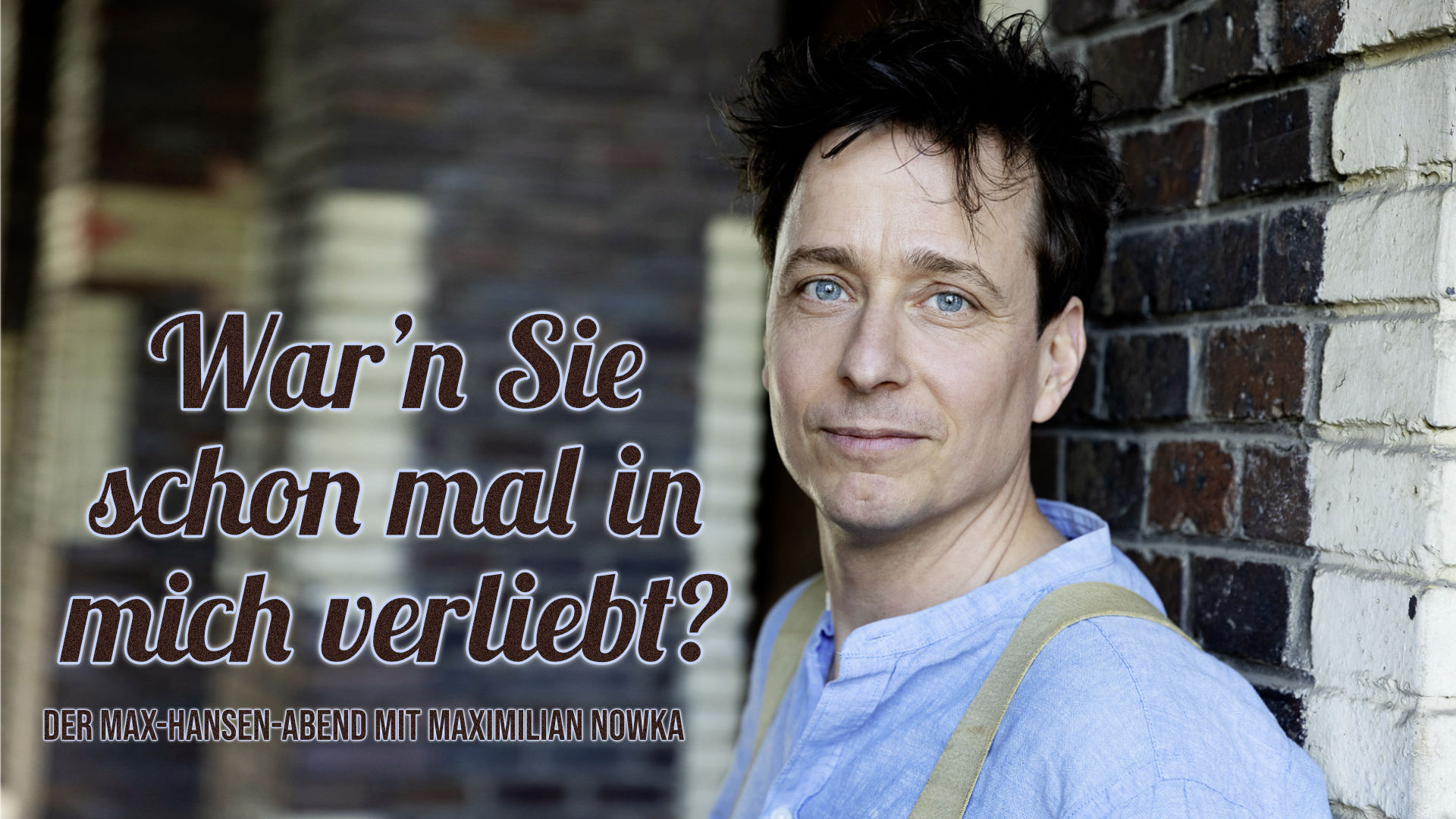 War’n Sie schon mal in mich verliebt? Max Hansen Abend mit Maximilian Nowka im Altstadttheater Köpenick