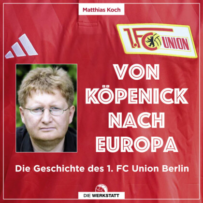 Von Köpenick nach Europa: die Geschichte des 1 FC Union Berlin - Buchvorstellung mit Matthias Koch im Altstadttheater Köpenick